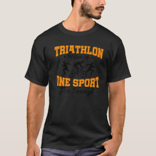 T-shirt Triathlon Parce Qu'Un Sport Ne Suffit Pas À Cycler