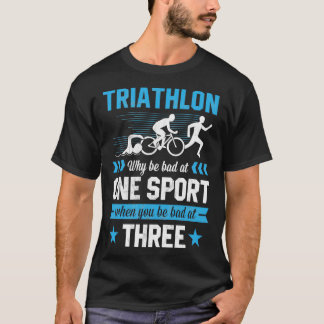T-shirt Triathlon Pourquoi être mauvais à un sport être ma