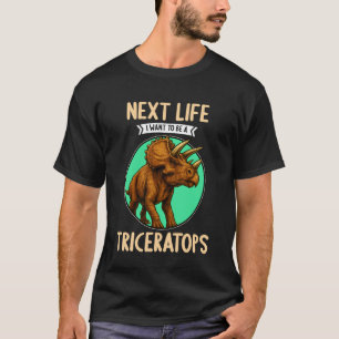 T-shirt Triceratops Dans ma prochaine vie, je veux être un
