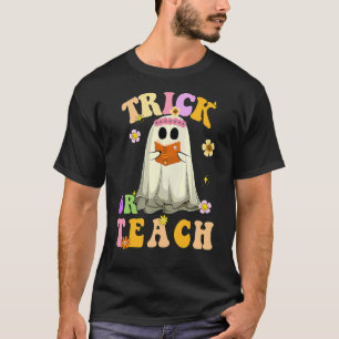 T-shirt Trick Or Teach Spooky Ghost Teacher Life Groovy Ha