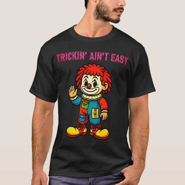 T-shirt Trickin' Ain't Easy - Chemise Clown (Devant)