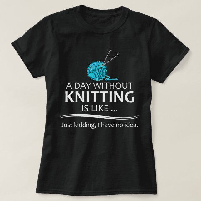 T-shirt Tricot s pour Knitters - Une journée sans Tricot F (Design devant)