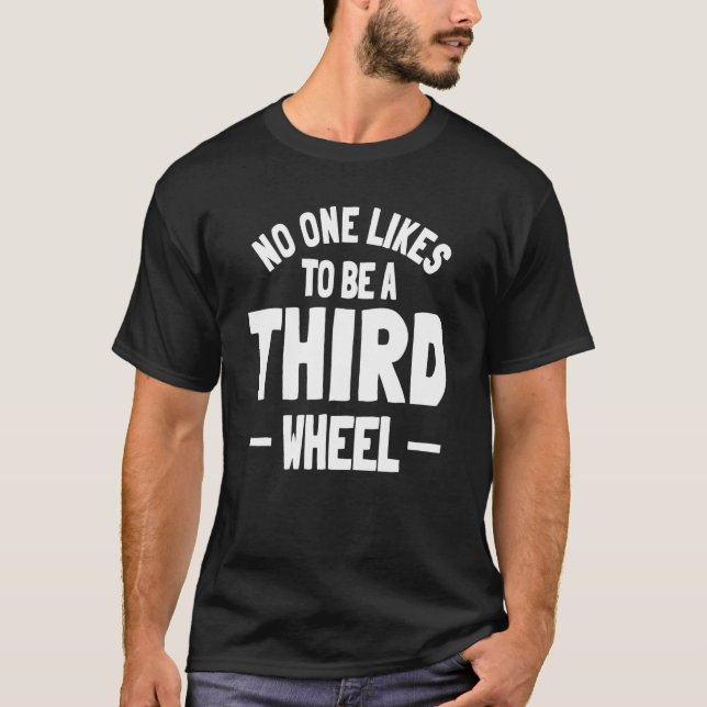 T-shirt Troisième roue Sarcasme Relation Rencontre Humour  (Devant)