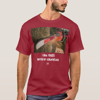 T-shirt tronçonneuse, J'ÉTREINS DES ARBRES                