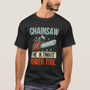 T-shirt Tronçonneuse L'outil électrique ultime Tronçonneus