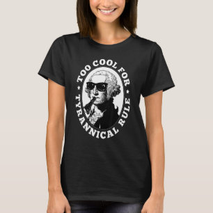 T-shirt Trop Cool Pour La Règle Tyrannique George Washingt