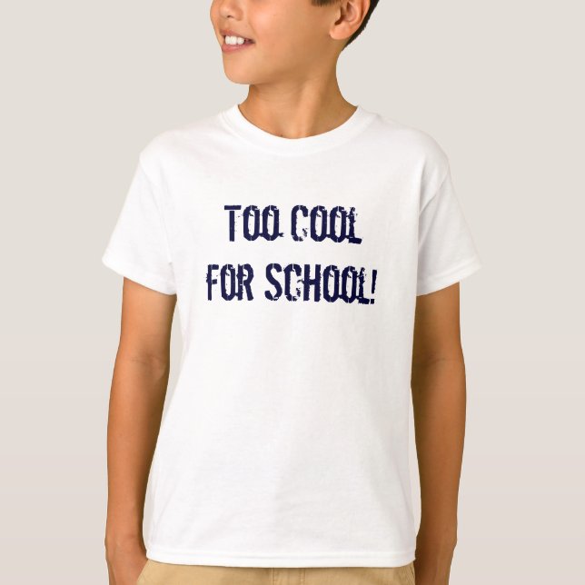 T-shirt Trop Cool pour l'école ! (Devant)