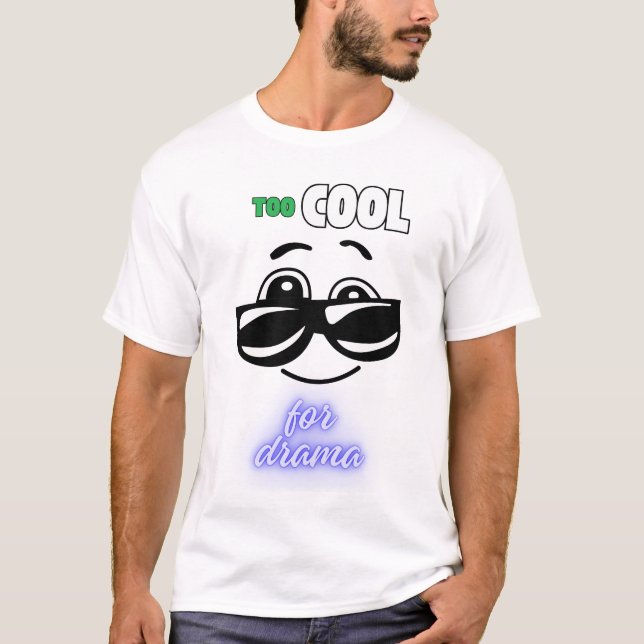 T-shirt Trop Cool pour les dramatiques (Devant)