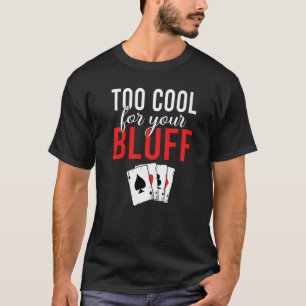 T-shirt Trop Cool pour votre jeu Bluff Jouer Cartes Poker 