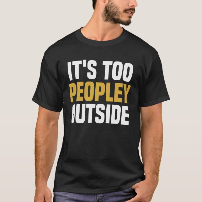 T-shirt Trop de gens dehors - Drôle de dire sarcastique (Devant)