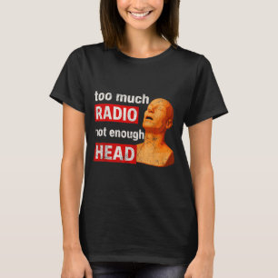 T-shirt Trop de Radio Pas Assez de Tête Meme