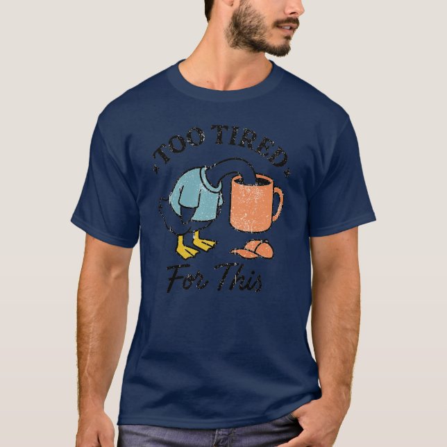 T-SHIRT TROP FATIGUÉ POUR ÇA (Devant)