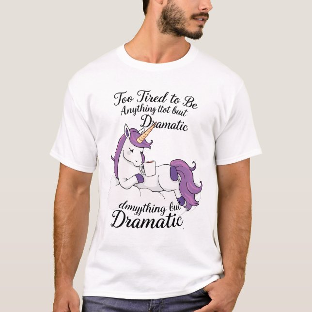 T-shirt Trop fatigué pour être autre chose que dramatique  (Devant)
