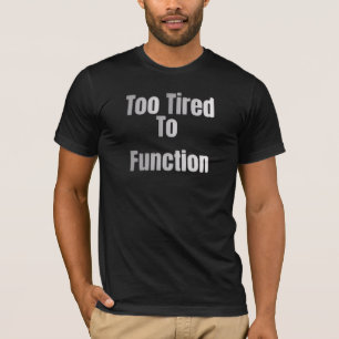 T-shirt 'Trop Fatigué Pour Fonctionner'