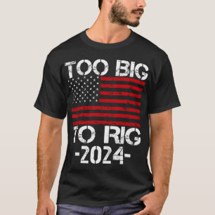 T-shirt Trop gros pour truquer les élections de 2024