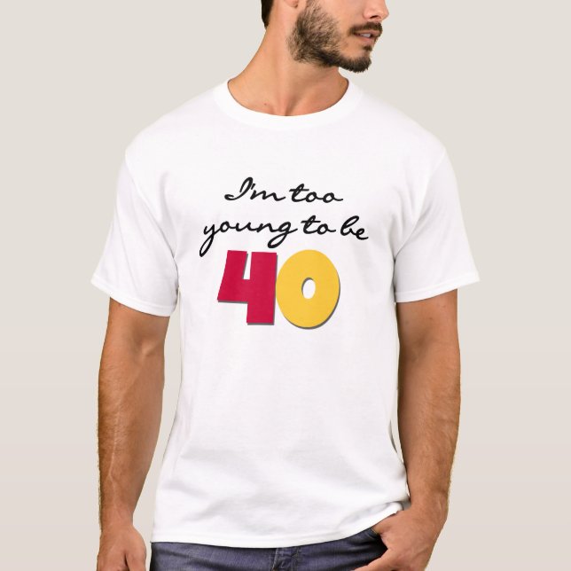 T-shirt Trop jeune pour être 40 (Devant)