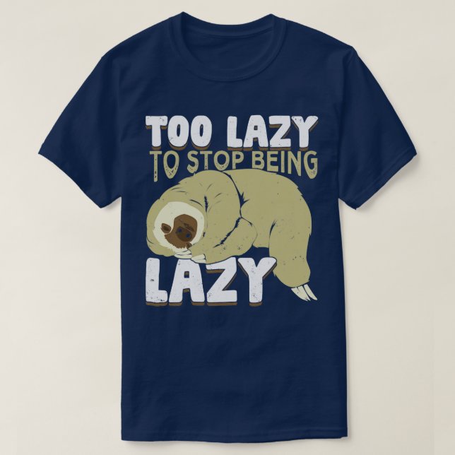 T-shirt Trop Lazy Pour Cesser D'Être Paresseux (Design devant)