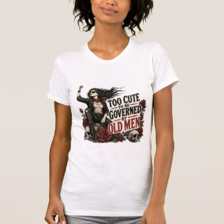 T-SHIRT TROP MIGNON POUR ÊTRE GOUVERNÉ PAR DE VIEUX HOMMES