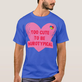 T-shirt Trop mignon Pour Être Neurotypique 4
