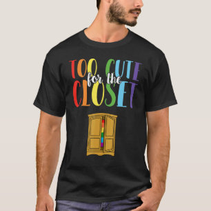 T-shirt Trop Mignon Pour Le Placard Fier Gay Lgbt Arc-en-c