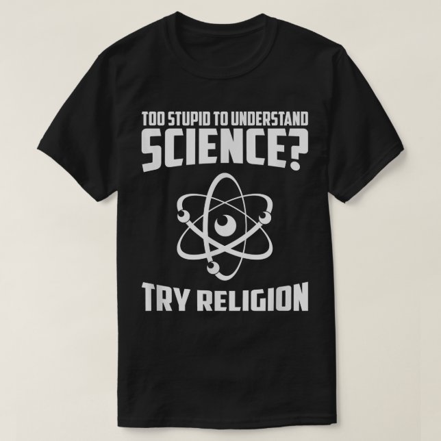 T-shirt Trop Stupide Pour Comprendre La Science Essayer La (Design devant)