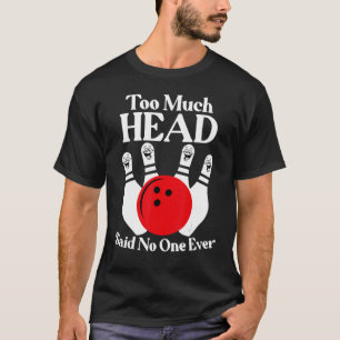 T-shirt Trop Tête A Dit Personne Jamais Drôle Amoureux De 