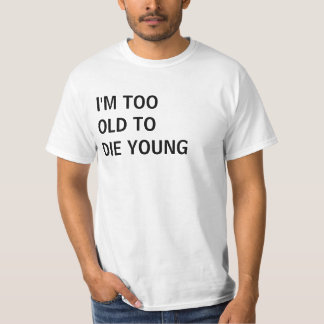T-shirt Trop vieux pour mourir jeune chemise drôle