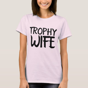 T-shirt TROPHY WIFE Chemises drôles pour Dames