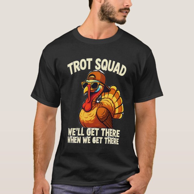 T-shirt “TROT SQUAD” and “WE’LL GET THERE WHEN WE GET THER (Devant)