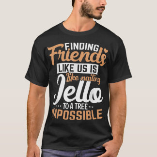 T-shirt Trouver des amis vie nous est comme clouerAmitié