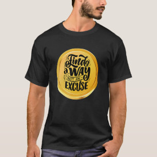 T-shirt Trouver un moyen pas une excuse Motivational ne pe