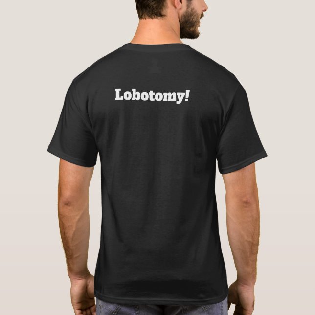 T-shirt Trouvez le traitement pour la lobotomie de (Dos)