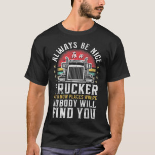 T-shirt Trucker Truck Driver Vintage Always Be Nice To A T