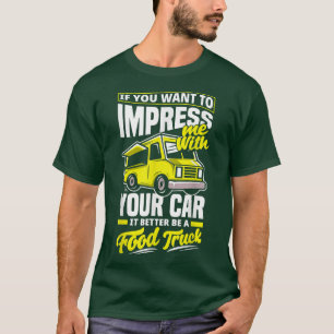 T-shirt Trucker Truck Driving Food Truck Joke 