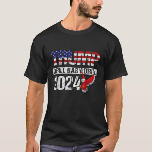 T-shirt Trump 2024 Drill Baby Drill American Eagle Pro Tru