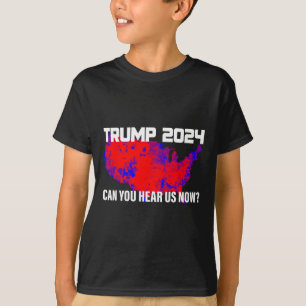 T-shirt Trump 2024 Pouvez-Vous Nous Entendre Maintenant