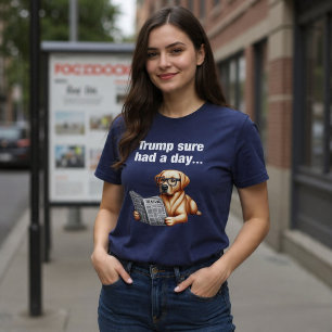 T-shirt Trump a vraiment eu une journée... Drôle de chien 