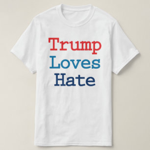 T-shirt Trump aime la haine - Anti Président Trump