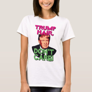 T-shirt Trump Cheveux, ne vous souciez pas Drôle Donald Tr