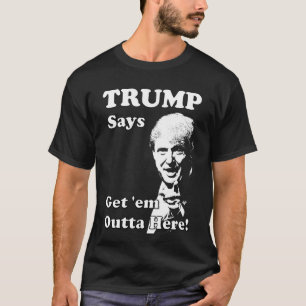T-shirt TRUMP Dit, Sortez-les ici !