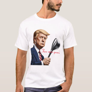T-shirt Trump : Encore plus d'années de grandeur !