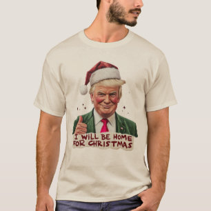 T-shirt Trump Je serai à la maison pour Noël - Humoristiqu