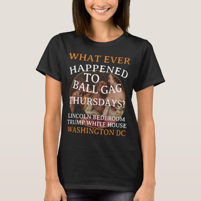 T-shirt TRUMP LINCOLN CHAMBRE Ball Gag Jeudi (Devant)