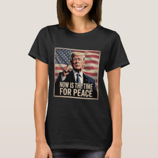 T-shirt Trump- Maintenant est le moment pour la paix 1 