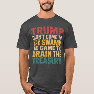T-shirt Trump n'est pas venu pour drainer le marais, il es