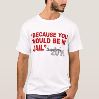 T-shirt Trump Parce Que Vous Seriez En Prison Crooked Hill