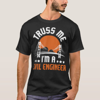 T-shirt Truss Me I'm A Civil Engineer - Bridge Builder Con