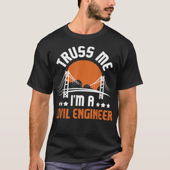 T-shirt Truss Me I'm A Civil Engineer - Bridge Builder Con (Devant)