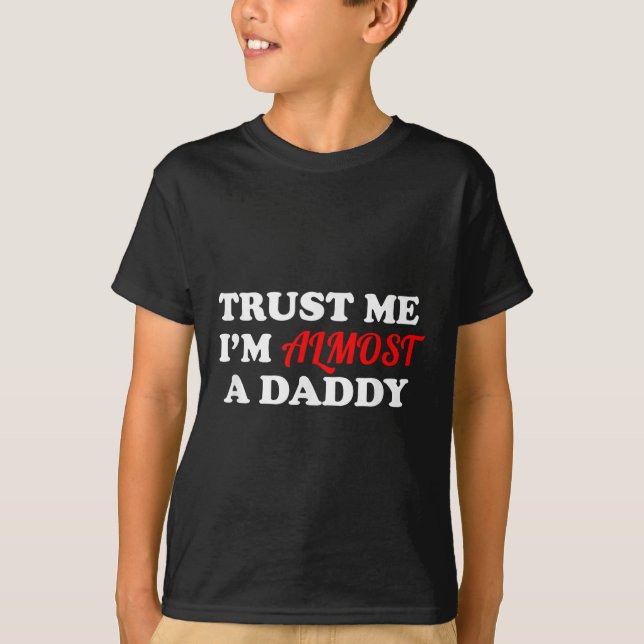 T-shirt Trust Me I'm Almost A Daddy Funny Father's Day Mem (Devant)