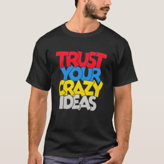 T-shirt Trust Your Crazy Idea Tee